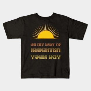 On My Way To Brighten Your Day Kids T-Shirt